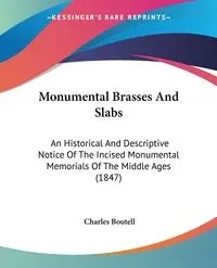 Monumental Brasses And Slabs - Charles Boutell