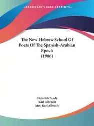 The New-Hebrew School Of Poets Of The Spanish-Arabian Epoch (1906) - Brody Heinrich