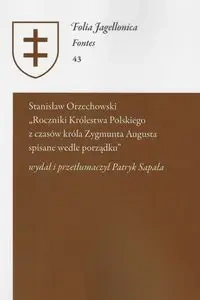 Stanisław Orzechowski - Roczniki Królestwa Polskiego z czasów króla Zygmunta Augusta - Sapała Patryk