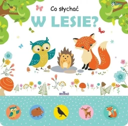 Co słychać w lesie? Książeczka dźwiękowa - praca zbiorowa