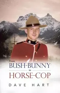 From Bush-Bunny to Horse-Cop - Dave Hart