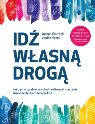 Idź własną drogą (dodruk 2022) - Joseph Ciarrochi, Louise Hayes