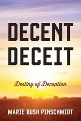 Decent Deceit - Marie Pinschmidt Bush