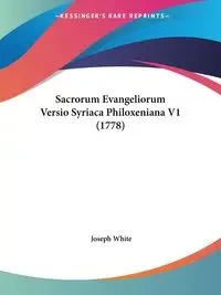 Sacrorum Evangeliorum Versio Syriaca Philoxeniana V1 (1778) - Joseph White