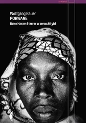 Porwane. Boko Haram i terror w sercu Afryki - Wolfgang Bauer