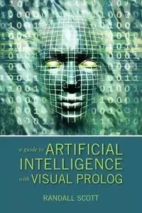 A Guide to Artificial Intelligence with Visual PROLOG - Scott Randall