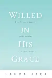 Willed in His Grace - Laura Jaka