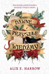Dawne i przyszłe wiedźmy - Alix E. Harrow