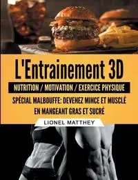 L'entrainement 3d spécial malbouffe - Lionel Matthey