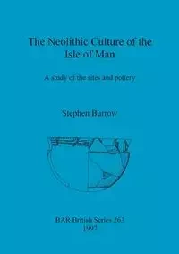 The Neolithic Culture of the Isle of Man - Stephen Burrow