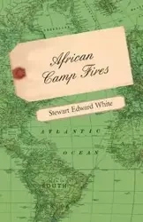 African Camp Fires - Stewart Edward White