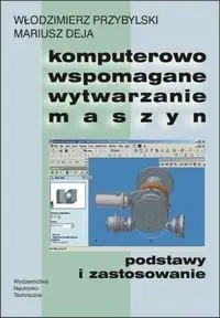 Komputerowo wspomagane wytwarzanie maszyn - Włodzimierz Przybylski, Deja Mariusz