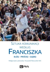 Sztuka komunikacji według Franciszka - Krzysztof Marcyński, Małgorzata Laskowska