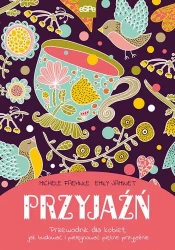 Przyjaźń. Przewodnik dla kobiet, jak budować... - Michele Faehnle, Emily Jaminet