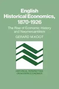 English Historical Economics, 1870 1926 - Koot Gerard M.