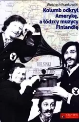 Kolumb odkrył Amerykę, a łódzcy muzycy Finlandię - Wojciech Jaworski