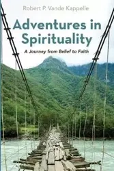 Adventures in Spirituality - Robert P. Vande Kappelle