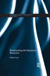 Reinterpreting The Keynesian Revolution - Robert Cord