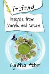 Profound Insights from Animals and Nature - Cynthia Attar
