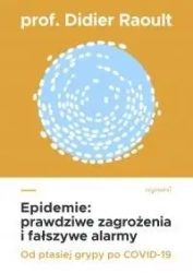 Epidemie. Prawdziwe zagrożenia i fałszywe alarmy - Didier Raoult