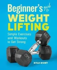 Beginner's Guide to Weight Lifting - Kyle Hunt