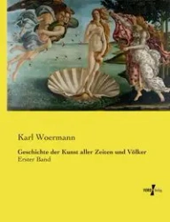 Geschichte der Kunst aller Zeiten und Völker - Karl Woermann