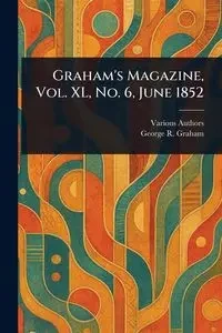 Graham's Magazine, Vol. XL, No. 6, June 1852 - Various