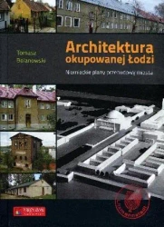 Architektura okupowanej Łodzi. Niemieckie plany... - Tomasz Bolanowski