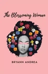 The Blossoming Woman - Andrea Bryann