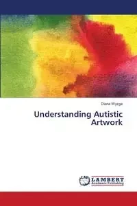Understanding   Autistic Artwork - Diana Wyzga