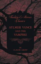 Aylmer Vance and the Vampire (Fantasy and Horror Classics) - Claude Askew