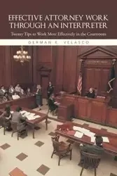 Effective Attorney Work Through an Interpreter - German E. Velasco