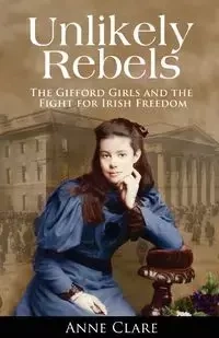 Unlikely Rebels - Clare Anne