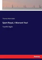 Sport Royal, I Warrant You! - Thomas Martindale