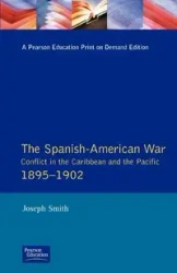 The Spanish-American War 1895-1902 - Joseph Smith
