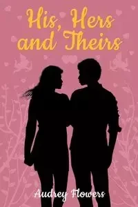 His, Hers and Theirs - Audrey Flowers