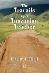 The Travails of a Tanzanian Teacher - Hirji Karim F