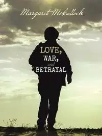 Love, War, and Betrayal - Margaret McCulloch