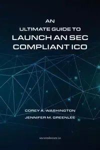 An Ultimate Guide to Launch An SEC Compliant ICO - Washington Corey A.