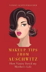 Makeup Tips from Auschwitz - Tommy Schnurmacher