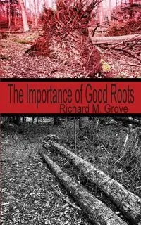The Importance of Good Roots - Grove Richard M.