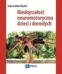 Niedojrzałość neuromotoryczna dzieci i dorosłych - Sally Blythe Goddard