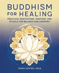Buddhism for Healing - Terry Cortés-Vega