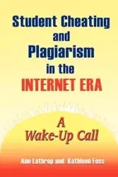Student Cheating and Plagiarism in the Internet Era - Ann Lathrop