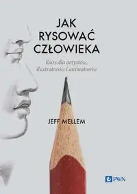 Jak rysować człowieka. Kurs dla artystów, ilustrat - Jeff Mellem