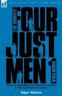 The Complete Four Just Men - Edgar Wallace
