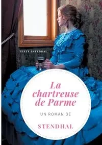 La Chartreuse de Parme - Stendhal .