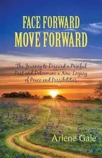 Face Forward, Move Forward - Gale Arlene