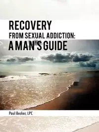 Recovery from Sexual Addiction - Paul Becker Lpc