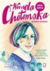Wanda Chotomska. Nie mam nic do ukrycia - Barbara Gawryluk